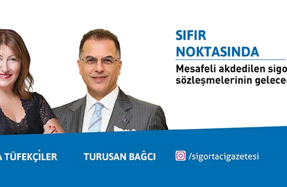 Sema Tüfekçiler ve Turusan Bağcı ile Mesafeli akdedilen sigorta sözleşmelerinin geleceği