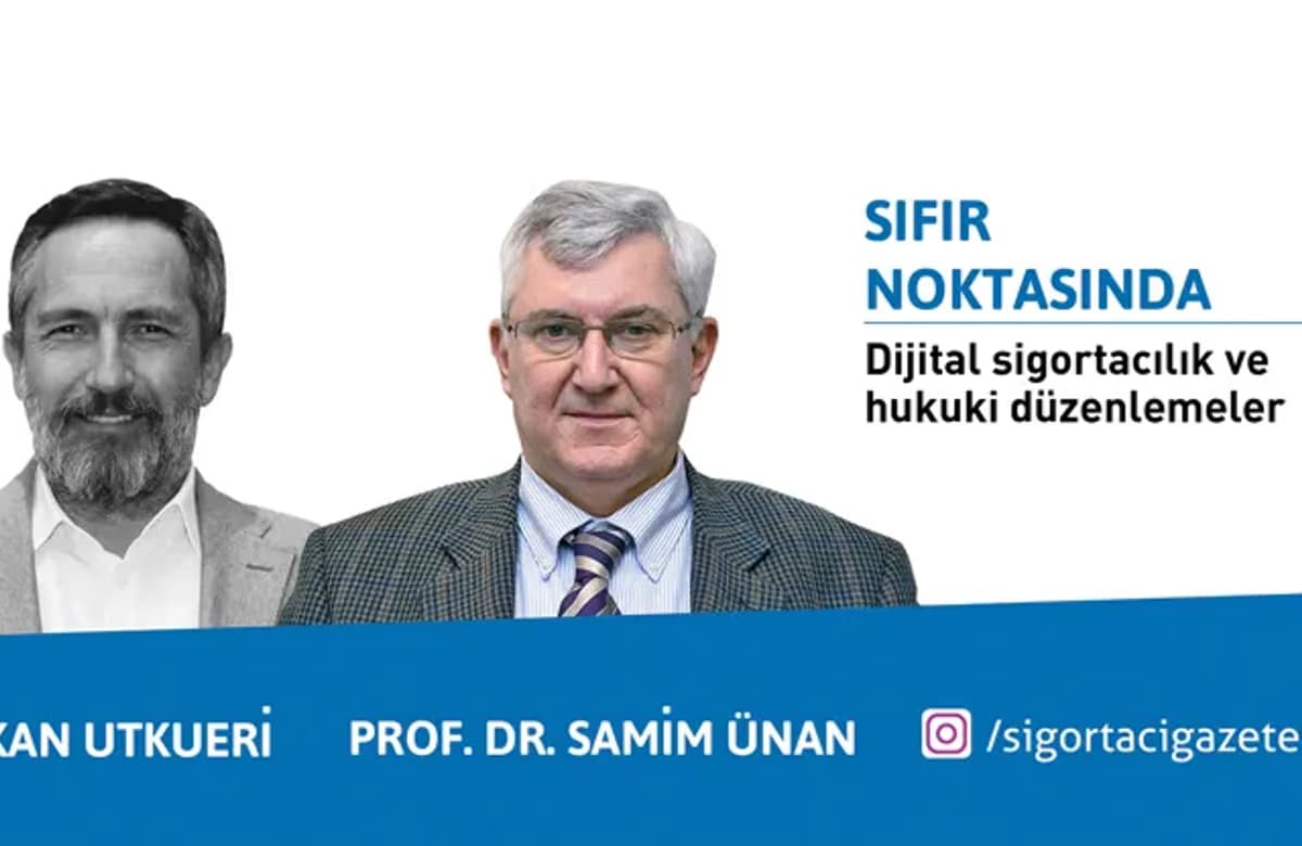 Prof. Dr. Samim Ünan ve Okan Utkueri ile Dijital sigortacılık ve hukuki düzenlemeler