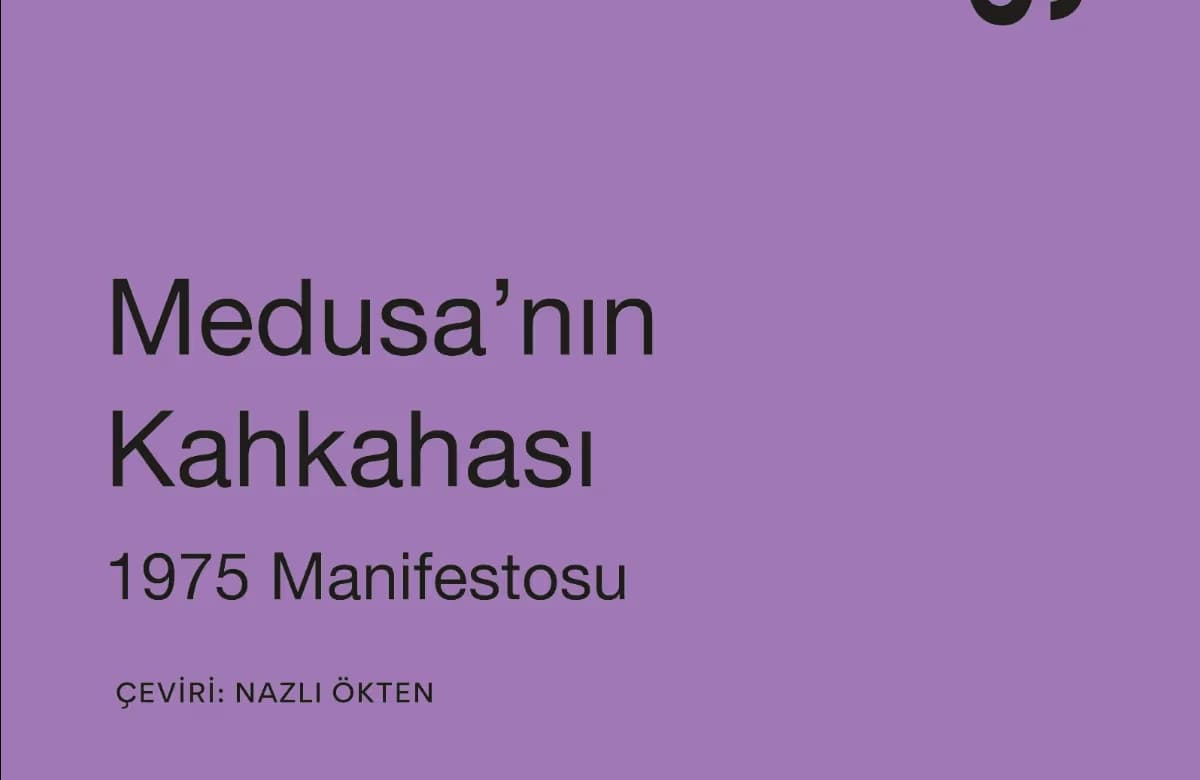 Hélène Cixous’dan iktidarın ve öznenin kuruluşuna dair radikal bir sorgulama: Medusa’nın Kahkahası