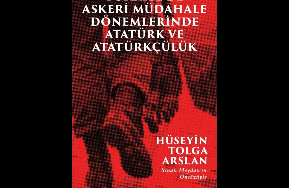 Türkiye’de Askeri Müdahale Dönemlerinde Atatürk ve Atatürkçülük