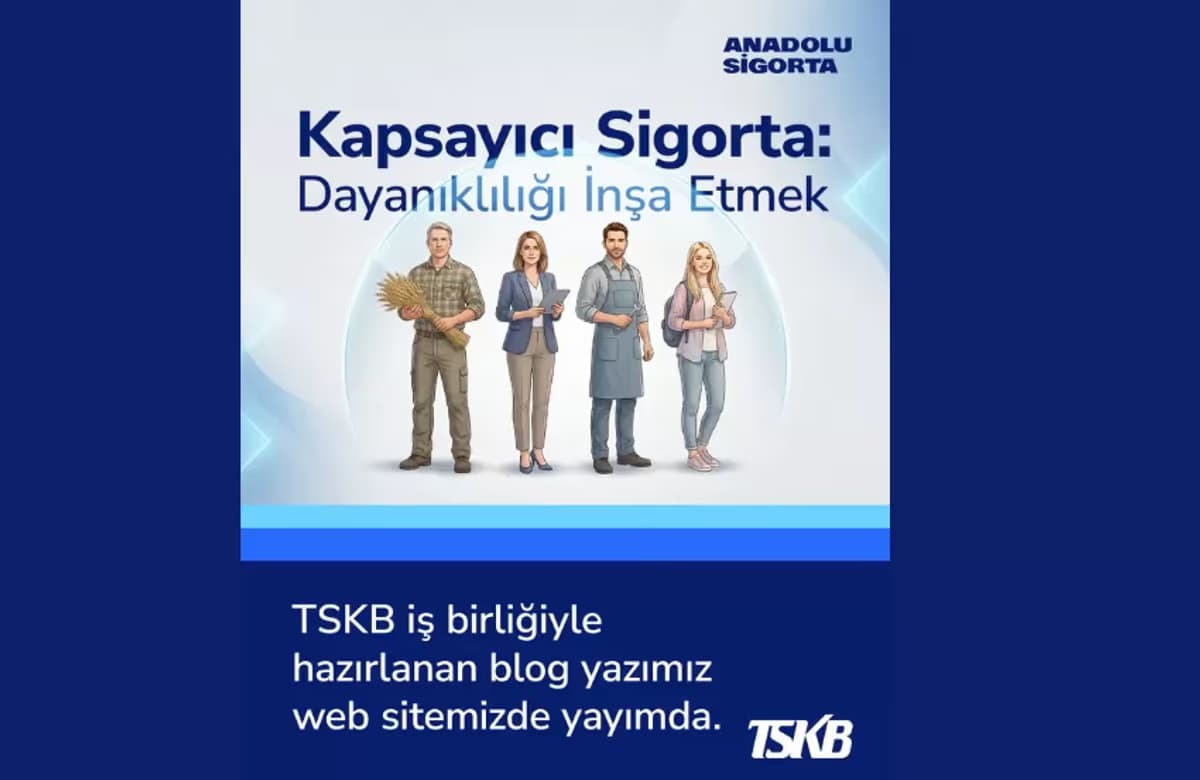 Anadolu Sigorta ve TSKB’den kapsayıcı sigorta analizi