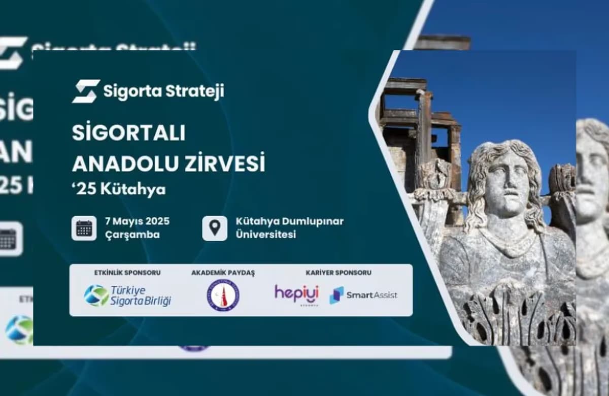 Sigortalı Anadolu Zirvesi ‘25 Kütahya’da gerçekleşecek
