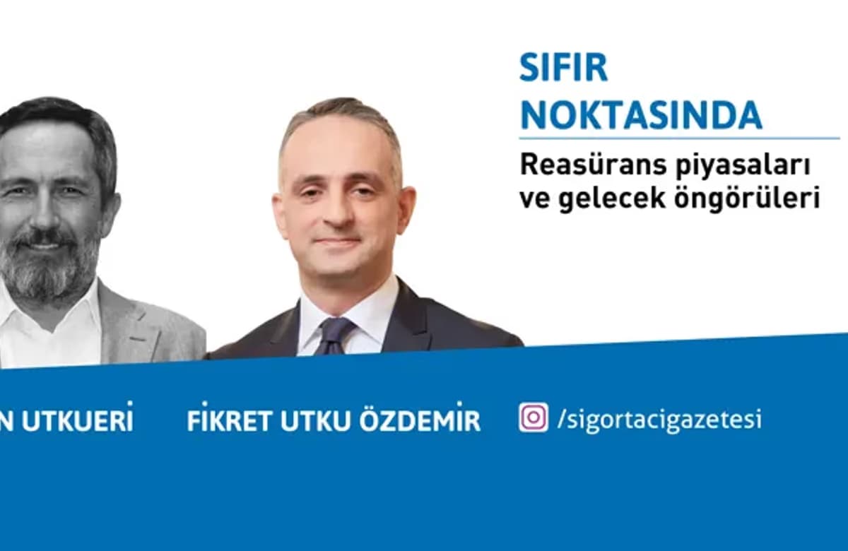 Okan Utkueri ve Fikret Utku Özdemir ile Reasürans piyasaları ve gelecek öngörüleri