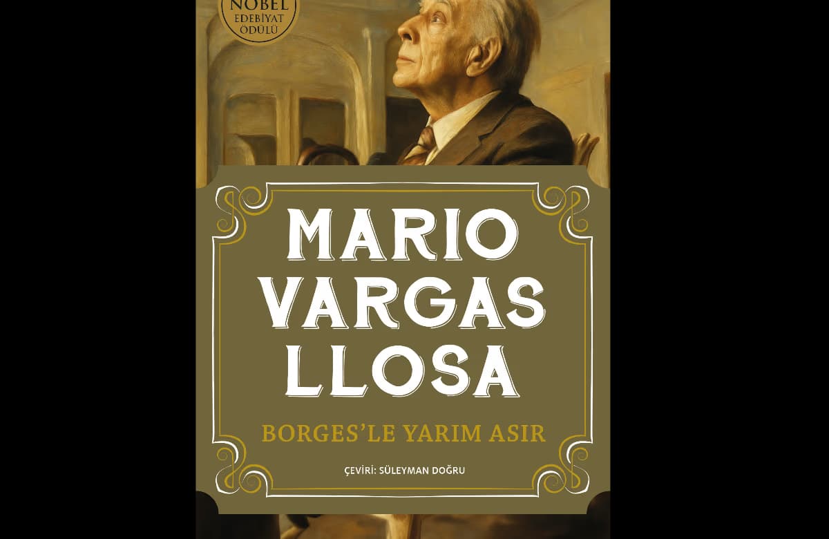 Nobel Ödüllü yazar Mario Vargas Llosa’nın kaleminden Borges'le Yarım Asır