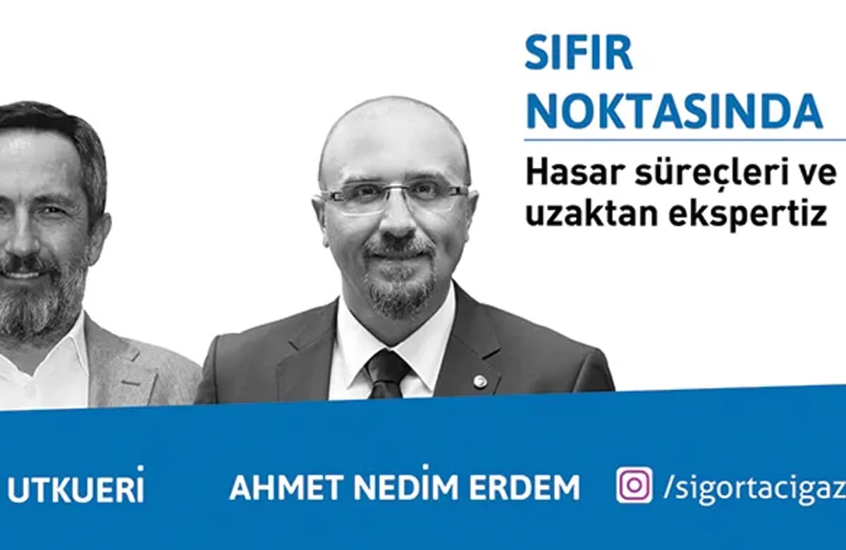 Okan Utkueri ve Ahmet Nedim Erdem ile hasar süreçleri ve uzaktan ekspertiz