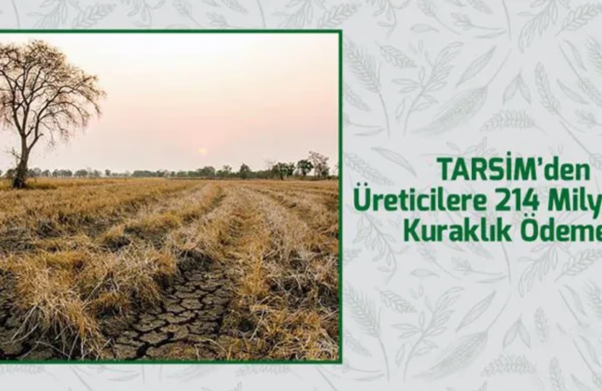 TARSİM’den üreticilere 214 milyon TL kuraklık ödemesi